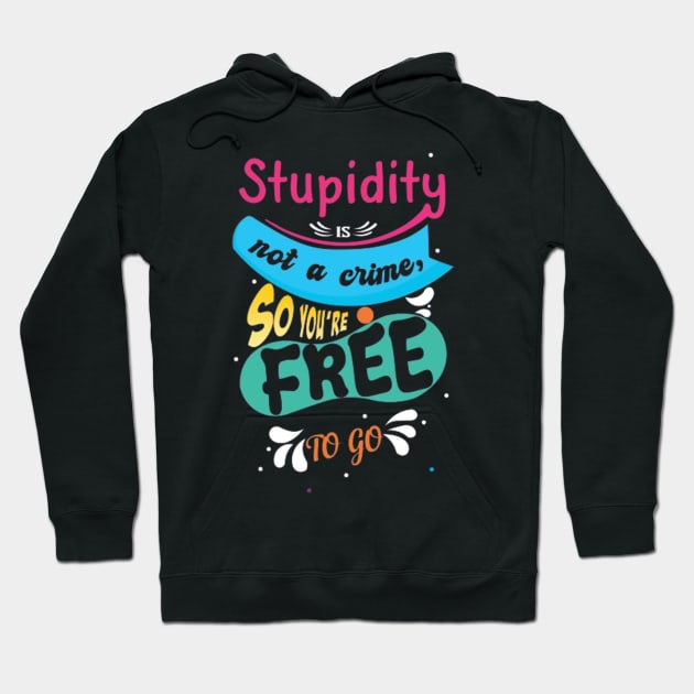 Stupidity Is Not A Crime Hoodie by Geminiguys